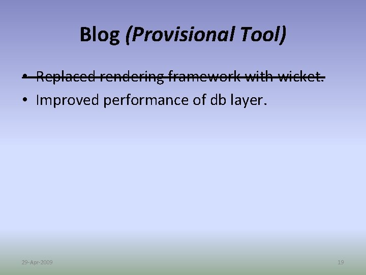 Blog (Provisional Tool) • Replaced rendering framework with wicket. • Improved performance of db