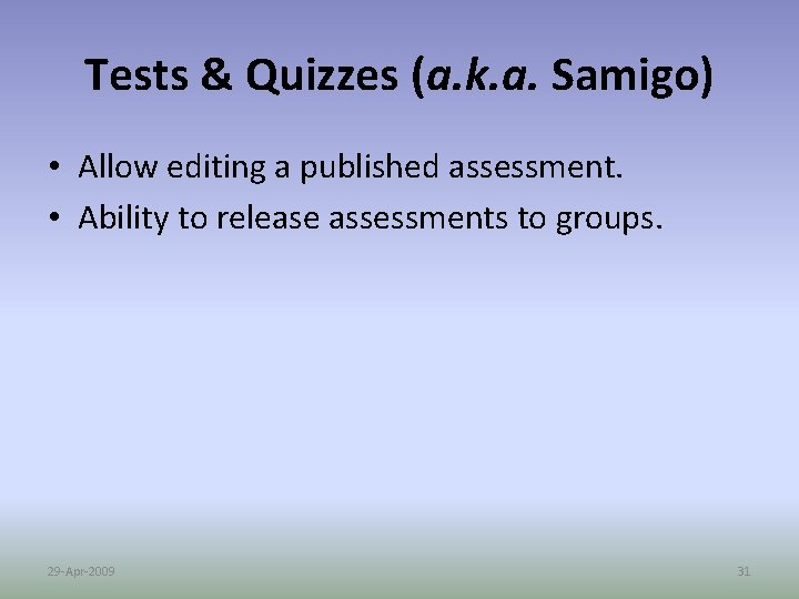 Tests & Quizzes (a. k. a. Samigo) • Allow editing a published assessment. •