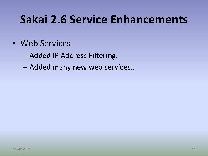 Sakai 2. 6 Service Enhancements • Web Services – Added IP Address Filtering. –