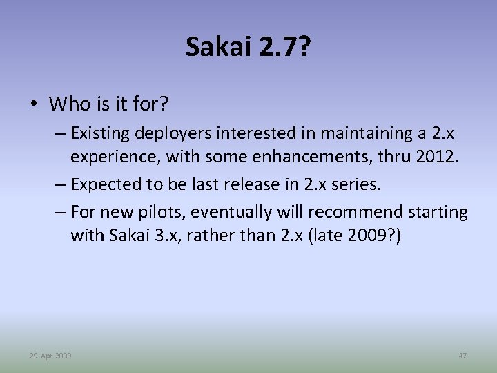 Sakai 2. 7? • Who is it for? – Existing deployers interested in maintaining