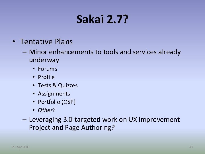 Sakai 2. 7? • Tentative Plans – Minor enhancements to tools and services already