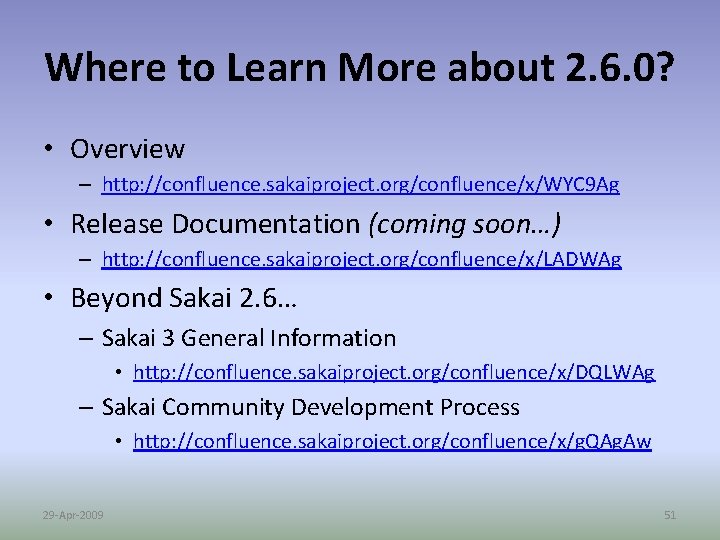 Where to Learn More about 2. 6. 0? • Overview – http: //confluence. sakaiproject.