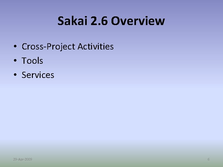 Sakai 2. 6 Overview • Cross-Project Activities • Tools • Services 29 -Apr-2009 6