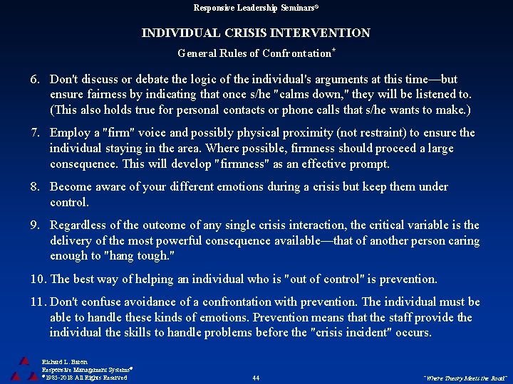 Responsive Leadership Seminars® INDIVIDUAL CRISIS INTERVENTION General Rules of Confrontation* 6. Don't discuss or