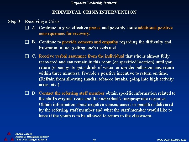 Responsive Leadership Seminars® INDIVIDUAL CRISIS INTERVENTION Step 3 Resolving a Crisis A. Continue to