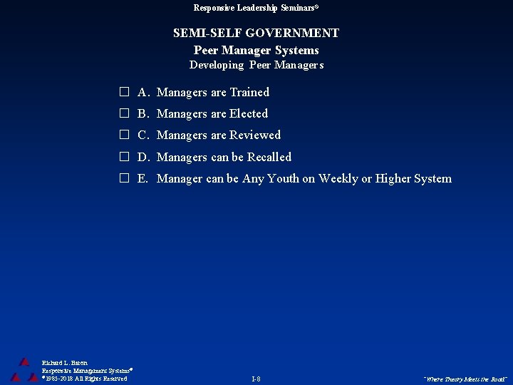 Responsive Leadership Seminars® SEMI-SELF GOVERNMENT Peer Manager Systems Developing Peer Managers A. Managers are