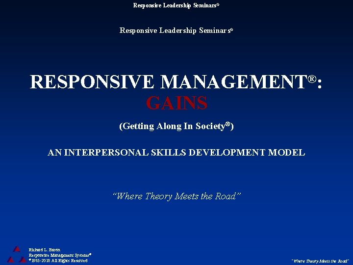 Responsive Leadership Seminars® RESPONSIVE MANAGEMENT®: GAINS (Getting Along In Society®) AN INTERPERSONAL SKILLS DEVELOPMENT