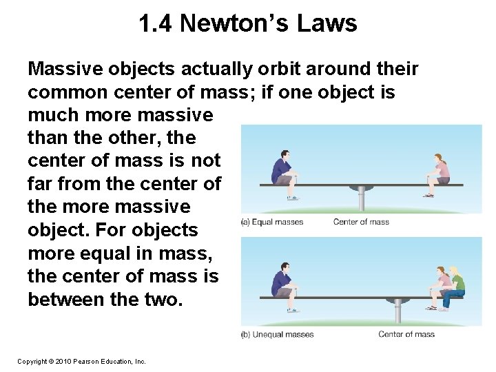 1. 4 Newton’s Laws Massive objects actually orbit around their common center of mass;