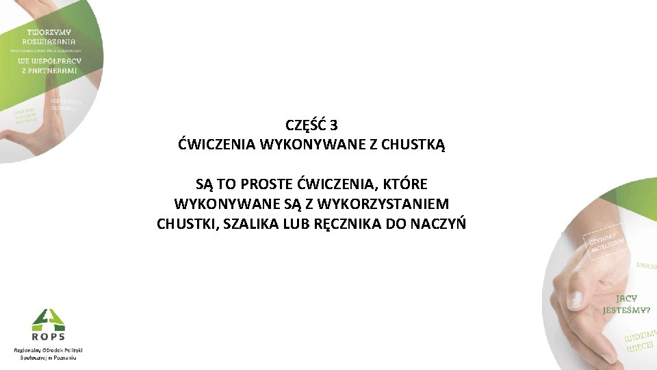 CZĘŚĆ 3 ĆWICZENIA WYKONYWANE Z CHUSTKĄ SĄ TO PROSTE ĆWICZENIA, KTÓRE WYKONYWANE SĄ Z