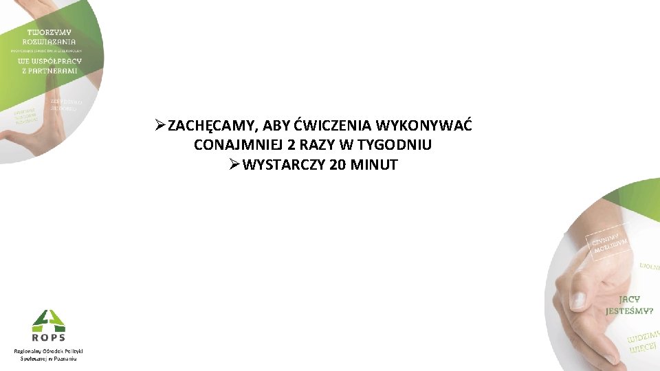 ØZACHĘCAMY, ABY ĆWICZENIA WYKONYWAĆ CONAJMNIEJ 2 RAZY W TYGODNIU ØWYSTARCZY 20 MINUT 