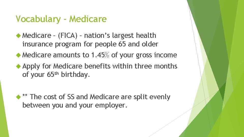 Vocabulary - Medicare – (FICA) – nation’s largest health insurance program for people 65