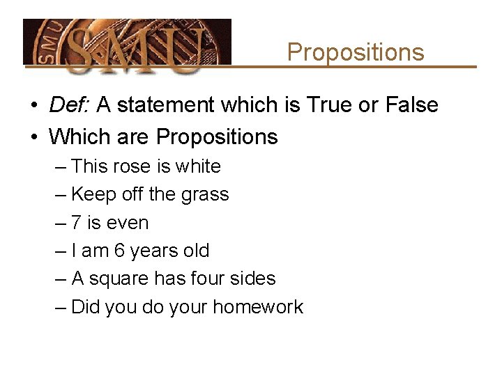 Propositions • Def: A statement which is True or False • Which are Propositions