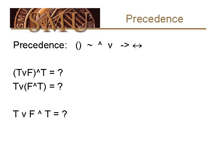 Precedence: () ~ ^ v -> (Tv. F)^T = ? Tv(F^T) = ? Tv.
