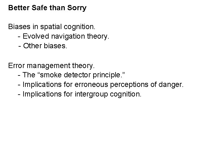 Better Safe than Sorry Biases in spatial cognition. - Evolved navigation theory. - Other