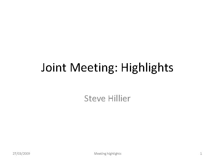 Joint Meeting: Highlights Steve Hillier 27/03/2009 Meeting highlights 1 