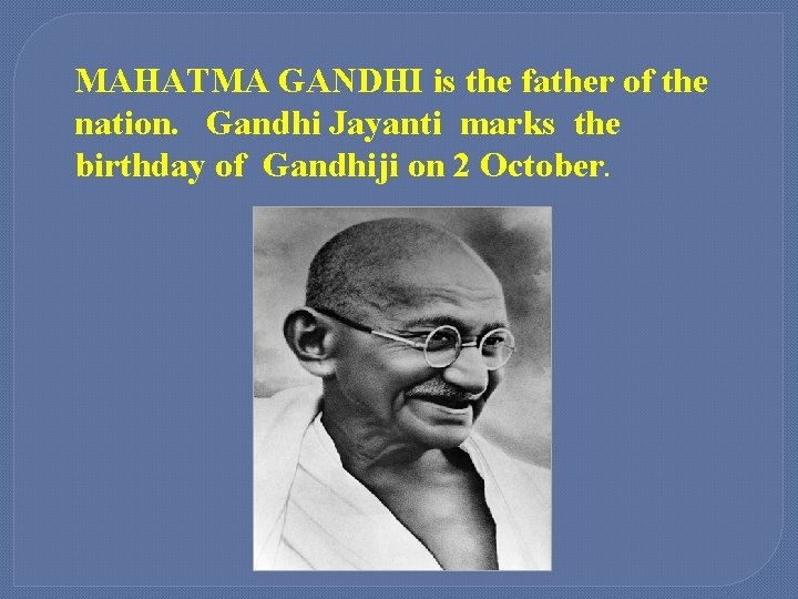 MAHATMA GANDHI is the father of the nation. Gandhi Jayanti marks the birthday of