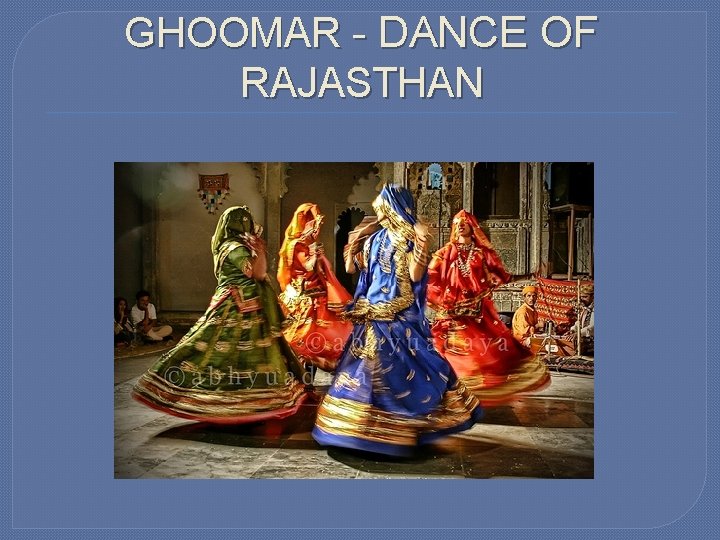 GHOOMAR - DANCE OF RAJASTHAN 
