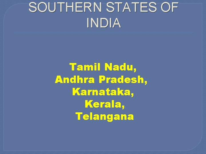 SOUTHERN STATES OF INDIA Tamil Nadu, Andhra Pradesh, Karnataka, Kerala, Telangana 