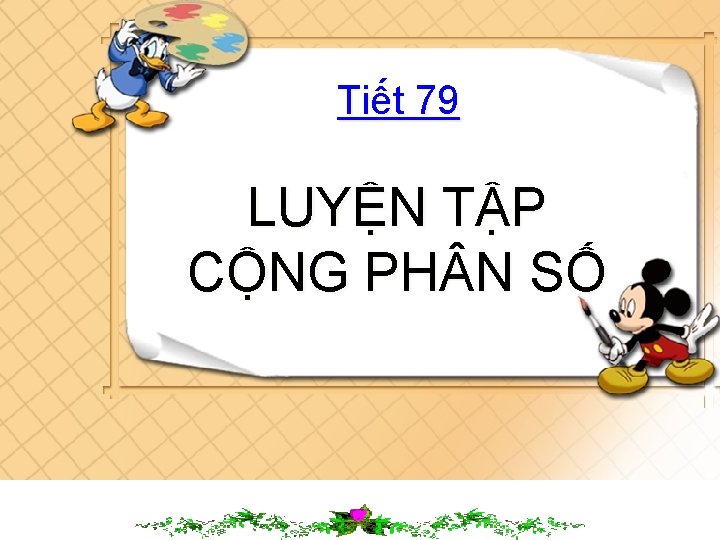 Tiết 79 LUYỆN TẬP CỘNG PH N SỐ 