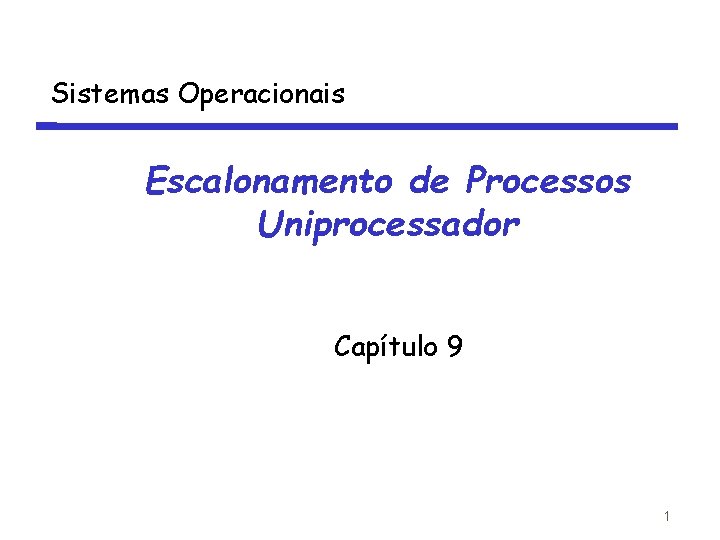 Sistemas Operacionais Escalonamento de Processos Uniprocessador Capítulo 9 1 