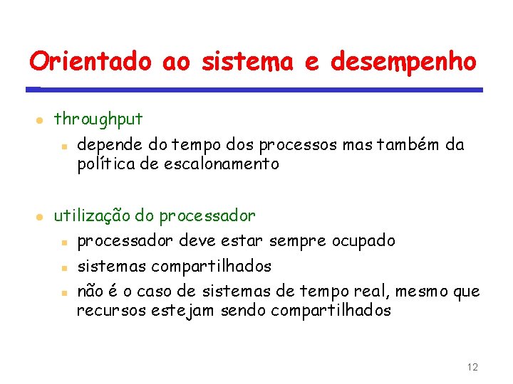 Orientado ao sistema e desempenho throughput depende do tempo dos processos mas também da