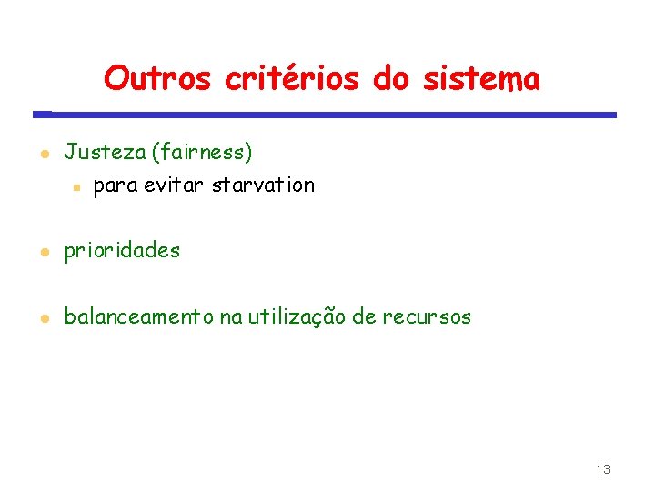 Outros critérios do sistema Justeza (fairness) para evitar starvation prioridades balanceamento na utilização de