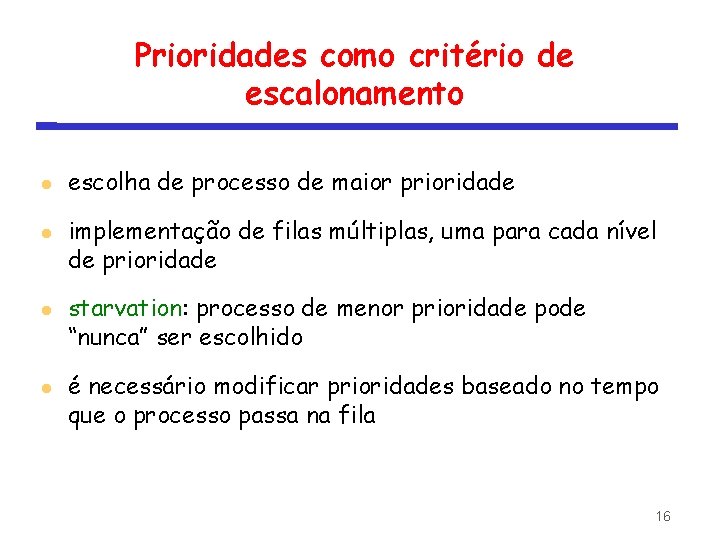 Prioridades como critério de escalonamento escolha de processo de maior prioridade implementação de filas