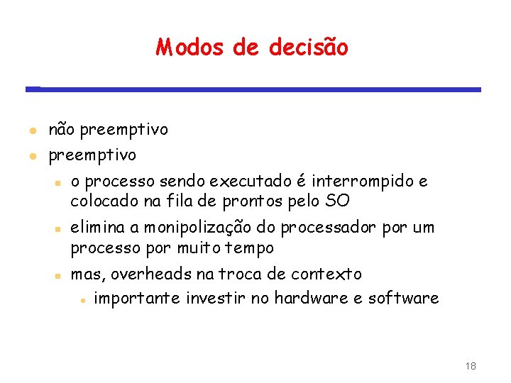 Modos de decisão não preemptivo o processo sendo executado é interrompido e colocado na