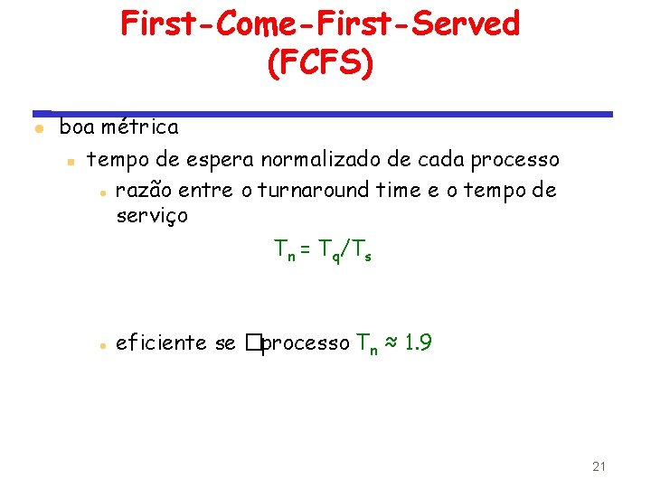 First-Come-First-Served (FCFS) boa métrica tempo de espera normalizado de cada processo razão entre o
