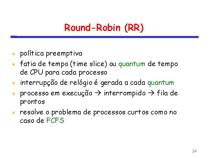 Round-Robin (RR) política preemptiva fatia de tempo (time slice) ou quantum de tempo de