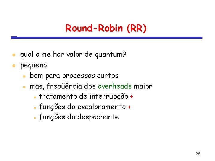 Round-Robin (RR) qual o melhor valor de quantum? pequeno bom para processos curtos mas,