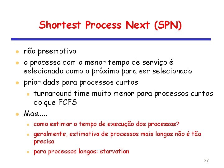 Shortest Process Next (SPN) não preemptivo o processo com o menor tempo de serviço