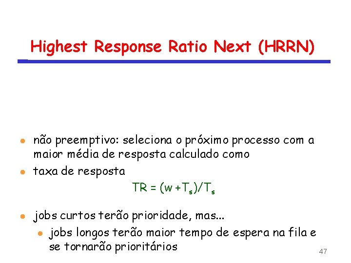 Highest Response Ratio Next (HRRN) não preemptivo: seleciona o próximo processo com a maior