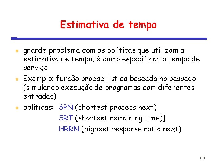 Estimativa de tempo grande problema com as políticas que utilizam a estimativa de tempo,