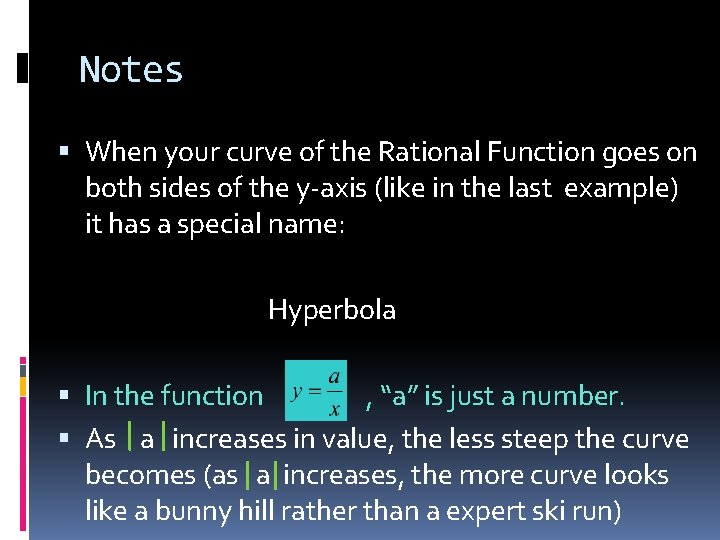 Notes When your curve of the Rational Function goes on both sides of the