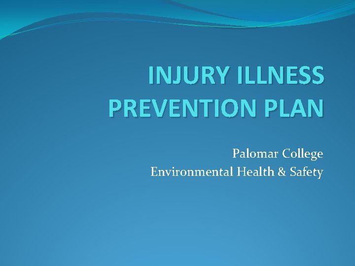 INJURY ILLNESS PREVENTION PLAN Palomar College Environmental Health & Safety 