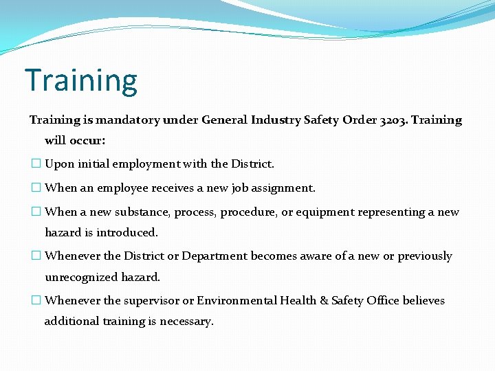 Training is mandatory under General Industry Safety Order 3203. Training will occur: � Upon