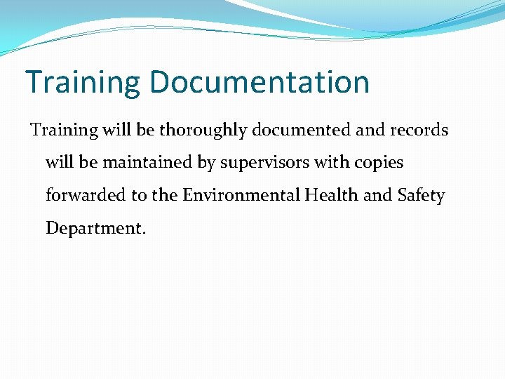 Training Documentation Training will be thoroughly documented and records will be maintained by supervisors