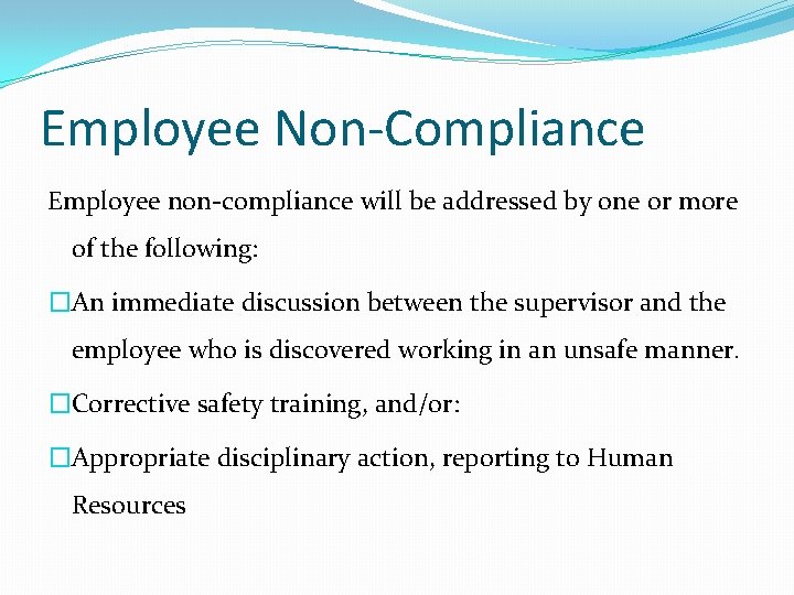 Employee Non-Compliance Employee non-compliance will be addressed by one or more of the following: