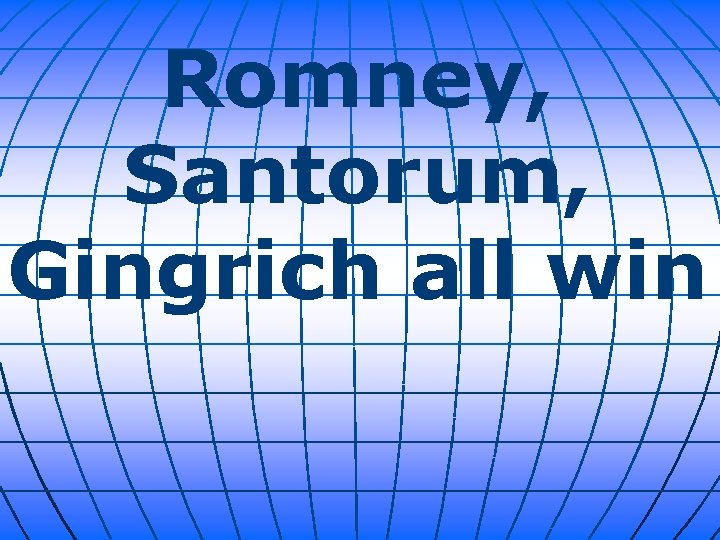 Romney, Santorum, Gingrich all win 