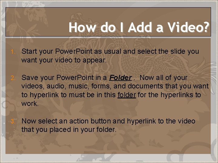 How do I Add a Video? 1. Start your Power. Point as usual and