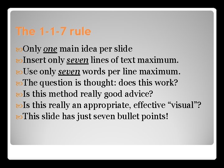 The 1 -1 -7 rule Only one main idea per slide Insert only seven