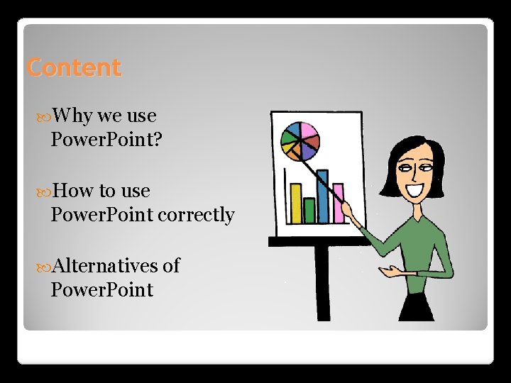 Content Why we use Power. Point? How to use Power. Point correctly Alternatives of