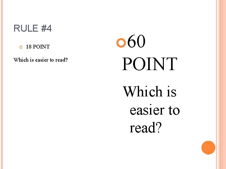 RULE #4 18 POINT Which is easier to read? 60 POINT Which is easier