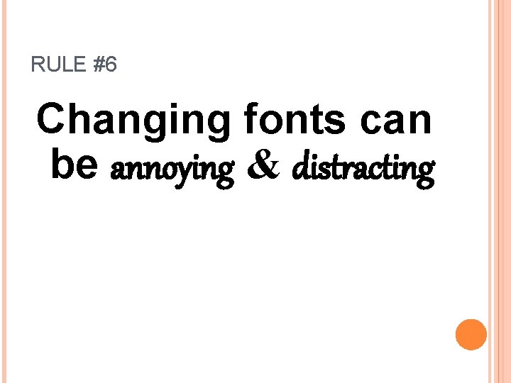 RULE #6 Changing fonts can be annoying & distracting 