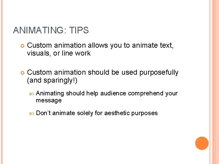 ANIMATING: TIPS Custom animation allows you to animate text, visuals, or line work Custom