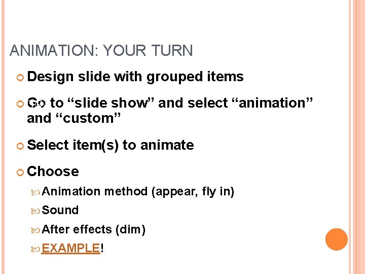 ANIMATION: YOUR TURN Design slide with grouped items DNA Go to “slide show” and