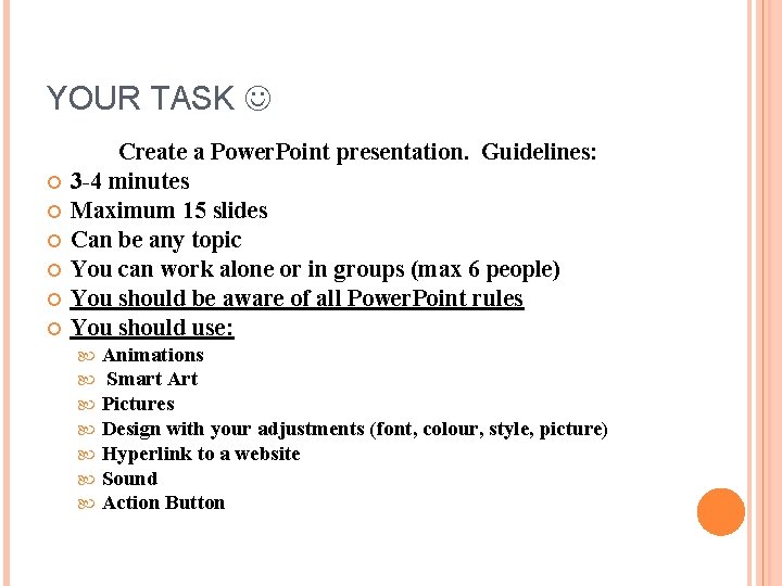 YOUR TASK Create a Power. Point presentation. Guidelines: 3 -4 minutes Maximum 15 slides