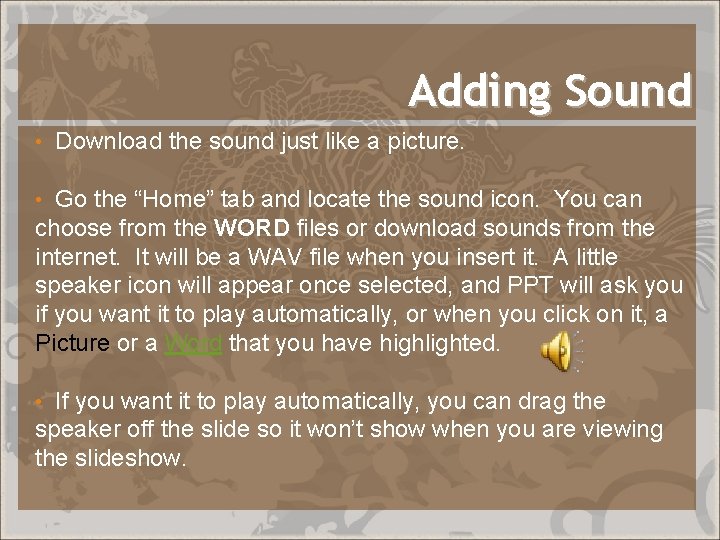 Adding Sound • Download the sound just like a picture. Go the “Home” tab