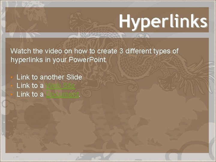 Hyperlinks Watch the video on how to create 3 different types of hyperlinks in